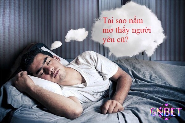 Mơ thấy người yêu cũ mang tới ý nghĩa đặc biệt